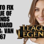How To Fix League of Legends Vanguard Error: VAN 1067 (Troubleshooting Guide)